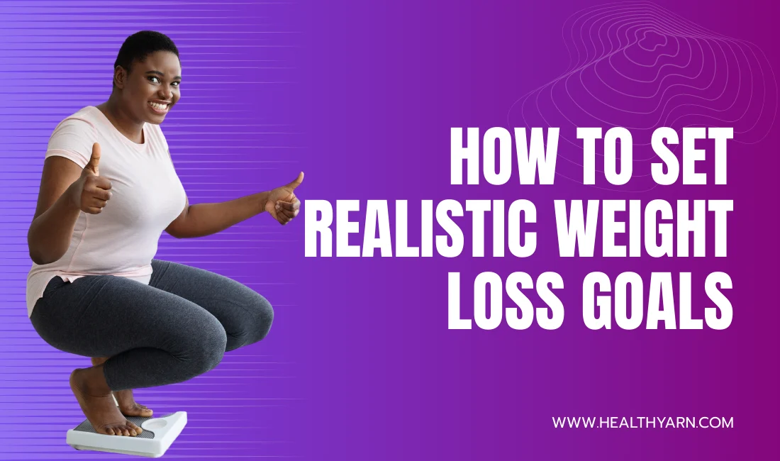 How to Set Realistic Weight Loss Goals