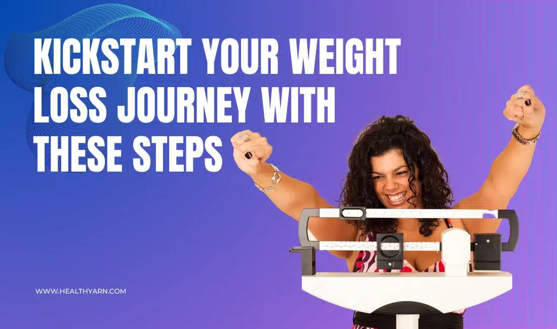 5 Steps To Kickstart Your Weight Loss Journey