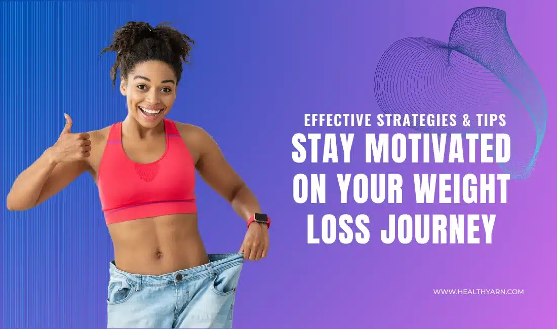 Stay Motivated on Your Weight Loss Journey Effective Strategies & Tips